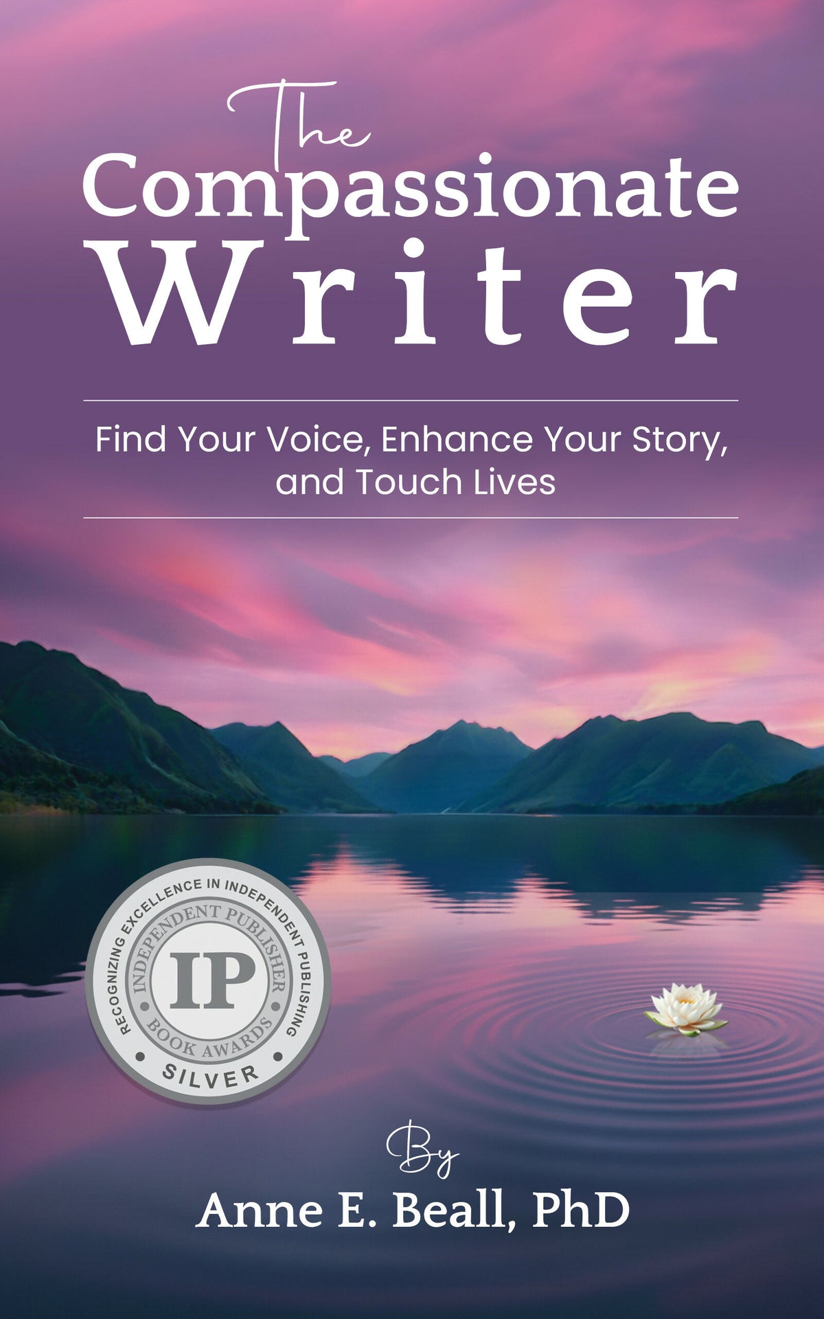The Compassionate Writer: Find Your Voice, Enhance Your Story, and Touch Lives